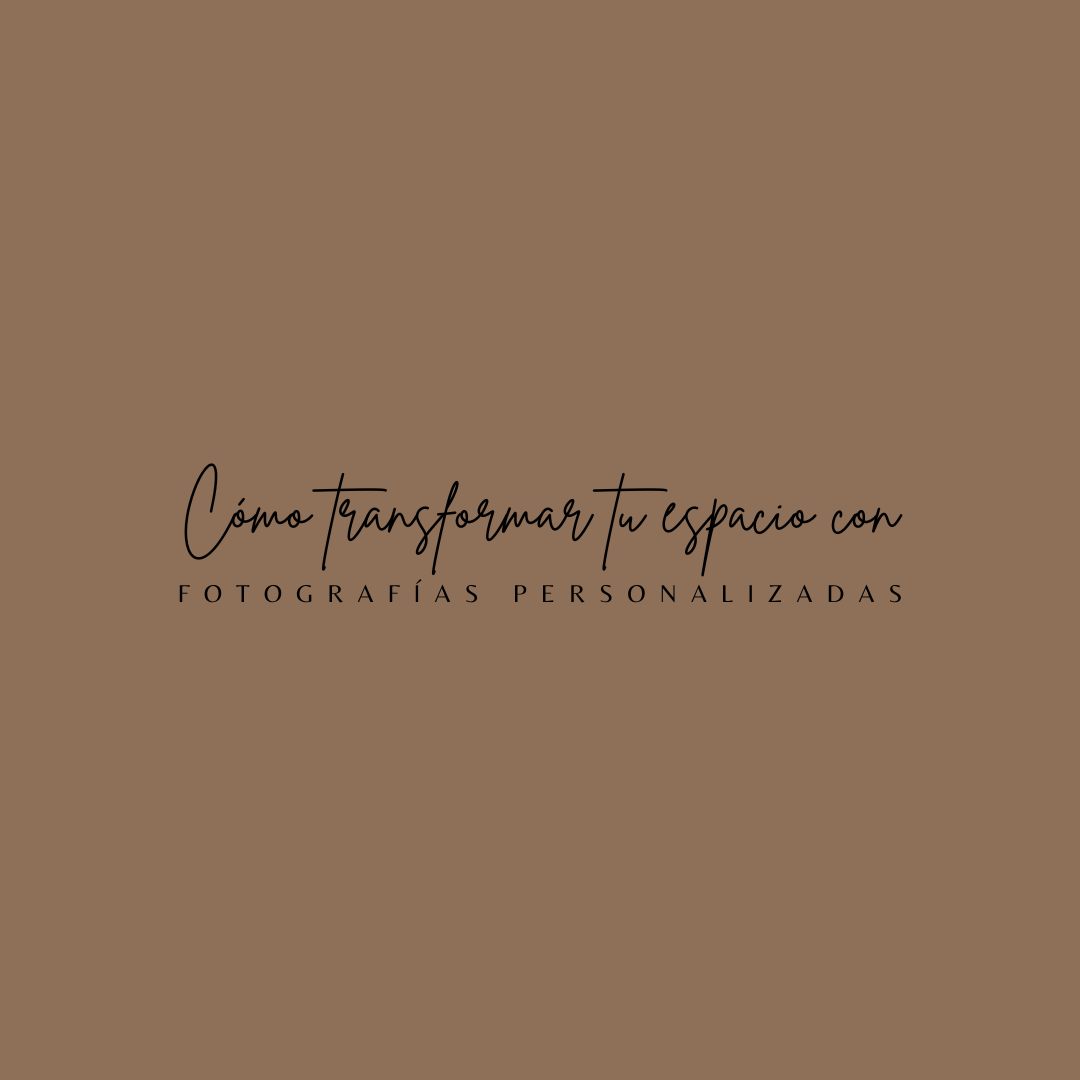 Cómo transformar tu espacio con fotografías personalizadas